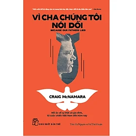 Sách Vì cha chúng tôi nói dối: Hồi ức về sự thật và gia đình, từ cuộc chiến Việt Nam đến tận hôm nay