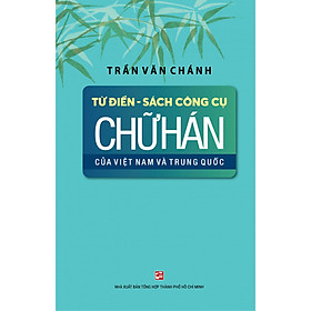 Từ Điển - Sách Công Cụ Chữ Hán Của Việt Nam Và Trung Quốc