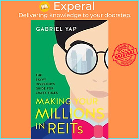 Sách - Making Your Millions in REITs : The Savvy Investor's Guide for Crazy Times by Gabriel Yap (paperback)