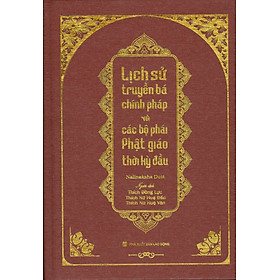 Hình ảnh LỊCH SỬ TRUYỀN BÁ CHÍNH PHÁP VÀ CÁC BỘ PHÁI PHẬT GIÁO THỜI KỲ ĐẦU (Bìa cứng)