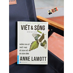 VIẾT & SỐNG – Những Chia Sẻ Thiết Thực Về Cách Viết Và Cách Sống – Anne Lamott – Phương Ánh dịch – First News