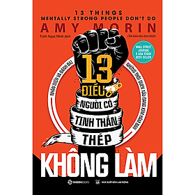 Hình ảnh 13 điều người có tinh thần thép không làm (13 Things Mentally Strong People Don't Do) - Tác giả Amy Morin