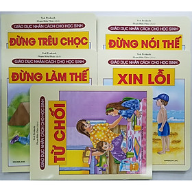 Download sách Combo Sách Giáo Dục Nhân Cách Cho Học Sinh (5 cuốn): Từ Chối + Xin Lỗi + Đừng Nói Thế + Đừng Làm Thế + Đừng Trêu Chọc