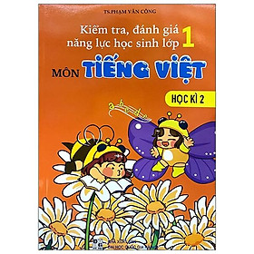 Kiểm Tra, Đánh Giá Năng Lực Học Sinh Lớp 1 - Môn Tiếng Việt (Học Kì 2)