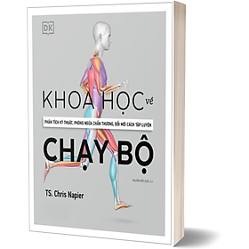 Khoa Học Về Chạy Bộ - Phân Tích Kỹ Thuật, Phòng Ngừa Chấn Thương, Đổi Mới Cách Tập Luyện (Bìa Cứng)