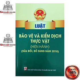 Sách - Luật bảo vệ và kiểm dịch thực vật (hiện hành) (sửa đổi, bổ sung năm 2018)