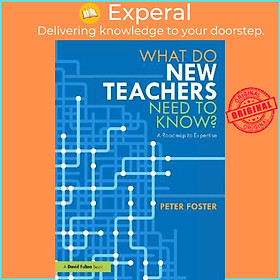 Sách - What Do New Teachers Need to Know? : A Roadmap to Expertise by Peter Foster (UK edition, paperback)