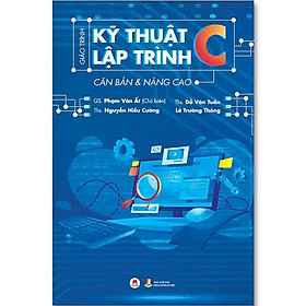 Hình ảnh Giáo Trình Kỹ Thuật Lập Trình C Căn Bản Và Nâng Cao (Tái bản năm 2023)