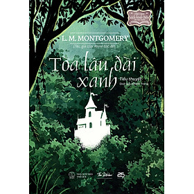 TÒA LÂU ĐÀI XANH - L. M. MONTGOMERY