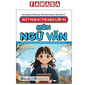 Sách - Bứt Phá Kì Thi Vào 10 - Môn Ngữ Văn