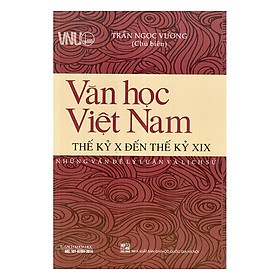 Ảnh bìa Văn Học Việt Nam Thế Kỷ X Đến Thế Kỷ XIX - Những Vấn Đề Lý Luận Và Lịch Sử