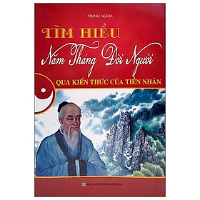 Sách Tìm Hiểu Năm Tháng Đời Người Qua Kiến Thức Của Tiền Nhân