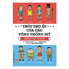 Thời Thơ Ấu Của Các Tổng Thống Mỹ - Chuyện Thật Chưa Kể (Tái Bản 2019)