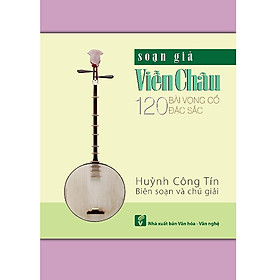 Soạn Giả Viễn Châu - 120 Bài Vọng Cổ Đặc Sắc