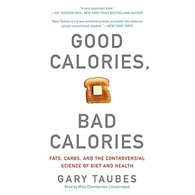 Ảnh bìa Good Calories, Bad Calories: Fats, Carbs, and the Controversial Science of Diet and Health