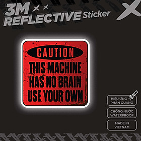 CAUTION MACHINE NO BRAIN 3M - Reflective Sticker Die-cut phản quang thương hiệu STICKER FACTORY