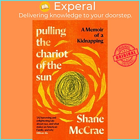 Sách - Pulling the Chariot of the Sun - A Memoir of a Kidnapping by Shane McCrae (UK edition, hardcover)