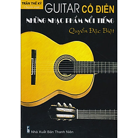 Sách - Guitar Cổ Điển Những Nhạc Phẩm Nổi Tiếng (Trần Thế Kỷ)