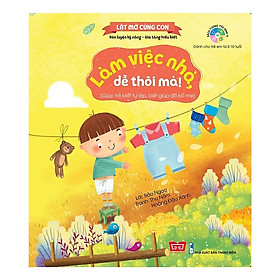 Cuốn sách dạy kỹ năng sống bổ ích cho bé: Lật Mở Cùng Con - Làm Việc Nhà, Dễ Thôi Mà! (Giúp Trẻ Biết Tự Lập, Biết Giúp Đỡ Bố Mẹ)