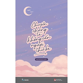 Sách - Chuyện Chúng Ta Không Cần Người Thứ Ba  (tặng kèm bookmark)