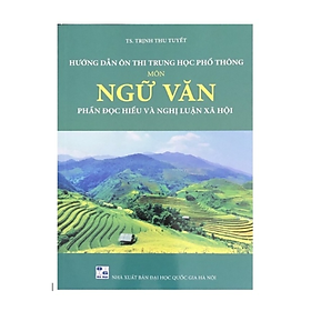 Hình ảnh Sách - Hướng dẫn ôn thi Trung Học Phổ Thông Môn Ngữ Văn phần đọc hiểu và nghị luận xã hội