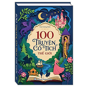 100 Truyện Cổ Tích Thế Giới (Tái Bản 2019)