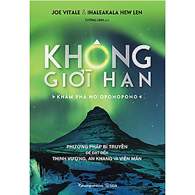 Không Giới Hạn - Khám Phá Ho'oponopono - Joe Vitale, Ihaleakala Hew Len - Tường Linh dịch - (bìa mềm)