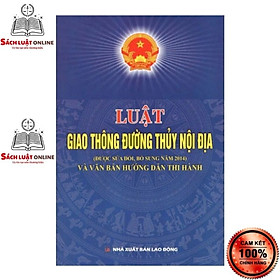 Sách - Luật giao thông đường thủy nội địa ( được sửa  đổi bổ sung năm 2014) và VBHD thi hành