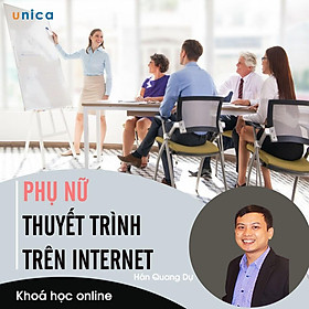 - Khóa học PHÁT TRIỂN CÁ NHÂN- Phụ nữ thuyết trình trên Internet- UNICA.VN