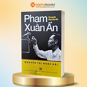 PHẠM XUÂN ẨN - Tên Người Như Cuộc Đời - Tác giả Nguyễn Thị Ngọc Hải - (bìa mềm)