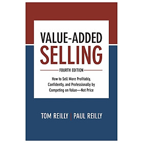 Hình ảnh sách Value- Added Selling, Fourth Edition: How To Sell More Profitably, Confidently, And Professionally By Competing On Value- Not Price