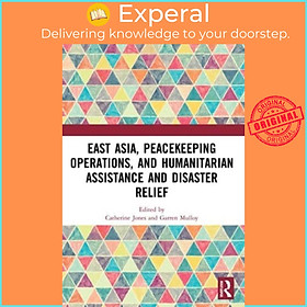 Sách - East Asia, Peacekeeping Operations, and Humanitarian Assistance and Disa by Garren Mulloy (UK edition, paperback)