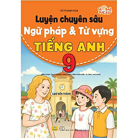 Luyện Chuyên Sâu Ngữ Pháp Và Từ Vựng Tiếng Anh 9 - Global Success - ndbooks - Global ELT