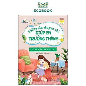 Những câu chuyện nhỏ giúp em trưởng thành - Tớ là đứa trẻ ngoan - Sách Kỹ năng cho trẻ