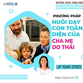 Khóa học NUÔI DẠY CON - Dạy con phát triển toàn diện theo cha mẹ Do Thái [UNICA.VN