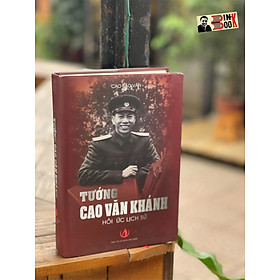 (bìa cứng) TƯỚNG CAO VĂN KHÁNH: Hồi ức lịch sử – Cao Bảo Vân – Phương Nam Book – NXB Tri Thức