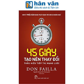 45 Giây Tạo Nên Thay Đổi: Thấu Hiểu Tiếp Thị Mạng Lưới (Tái Bản 2023)