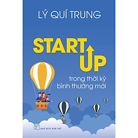 Start Up Trong Thời Kỳ Bình Thường Mới - Lý Quí Trung - (bìa mềm)