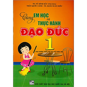 Sách Cùng Em Học Và Thực Hành Đạo Đức 1 (Theo Chương Trình Giáo Dục Phổ Thông Mới)