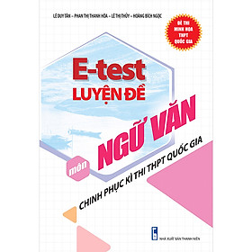 [Download Sách] E - Test Luyện Đề Chinh Phục Kì Thi THPT Quốc Gia Môn Ngữ Văn