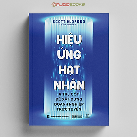 Hình ảnh sách Hiệu Ứng Hạt Nhân - 6 Trụ Cột Để Xây Dựng Doanh Nghiệp Trực Tuyến