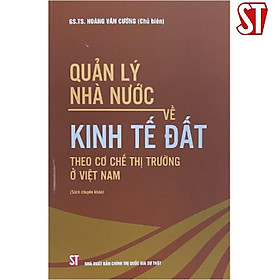 Quản Lý Nhà Nước Về Kinh Tế Đất Theo Cơ Chế Thị Trường ở Việt Nam - NXB Chính Trị Quốc Gia