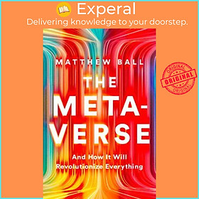 Sách - The Metaverse : And How it Will Revolutionize Everything by Matthew Ball (US edition, hardcover)