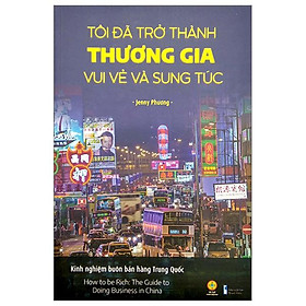 Hình ảnh Tôi Đã Trở Thành Thương Gia Vui Vẻ Và Sung Túc - Kinh Nghiệm Buôn Bán Hàng Trung Quốc