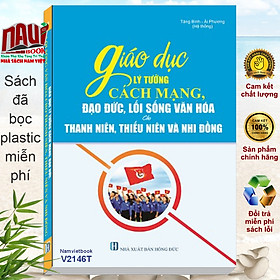 Giáo Dục Lý Tưởng Cách Mạng, Đạo Đức, Lối Sống Văn Hóa Cho Thanh Niên, Thiếu Niên Và Nhi Đồng - 