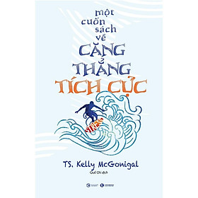 Hình ảnh Sách - Một cuốn sách về căng thẳng tích cực - Kelly McGonigal - Thái Hà