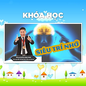Khóa Học Bí Quyết Rèn Luyện Siêu Trí Nhớ Cùng Kỷ Lục Gia