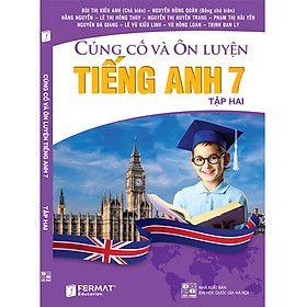 Củng cố và Ôn luyện Tiếng Anh 7 Tập 2