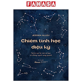 Chiêm Tinh Học Diệu Kỳ – Tiết Lộ Mọi Bí Mật Về Bạn Và Những Người Xung Quanh