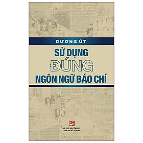 Sử Dụng Đúng Ngôn Ngữ Báo Chí - NXB Tổng Hợp TPHCM